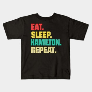 Eat Sleep Hamilton Repeat ,Funny Hamilton Kids T-Shirt